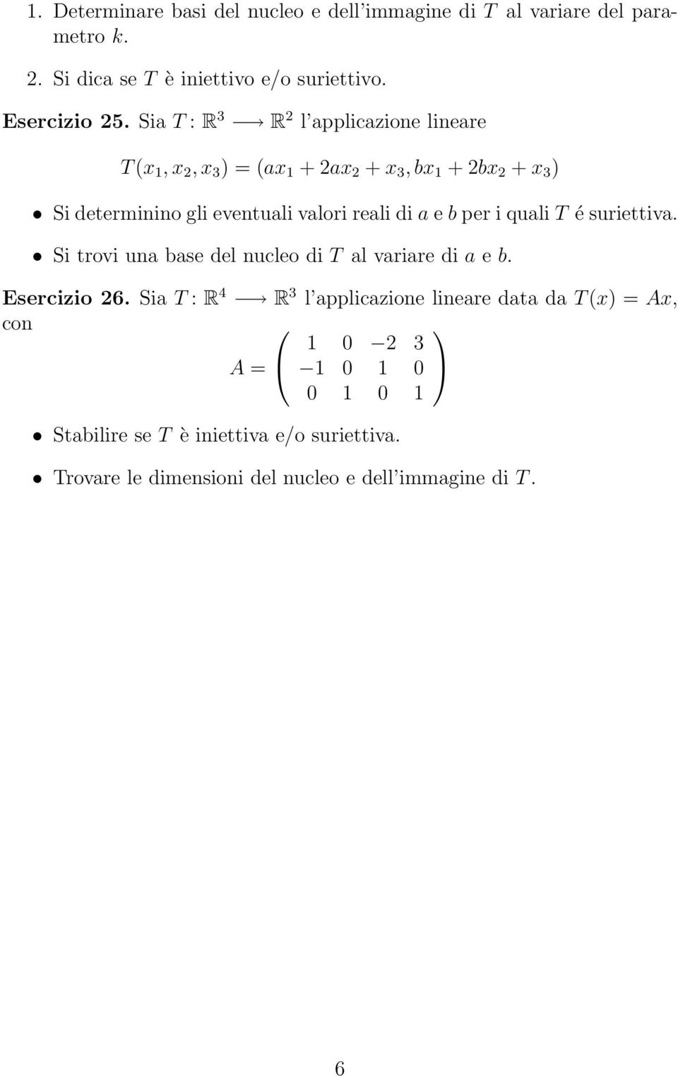 a e b per i quali T é suriettiva. Si trovi una base del nucleo di T al variare di a e b. Esercizio 26.