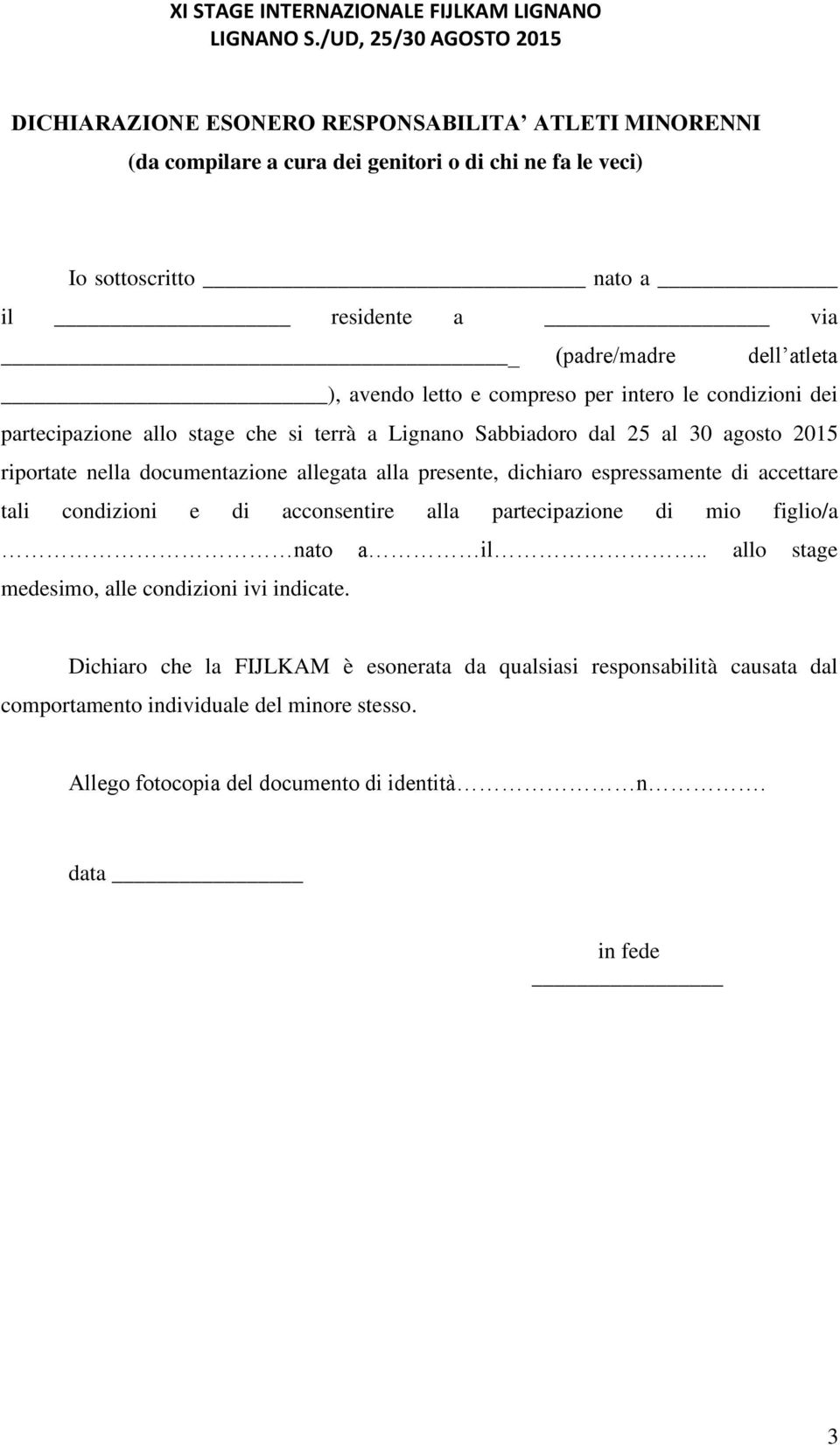 alla presente, dichiaro espressamente di accettare tali condizioni e di acconsentire alla partecipazione di mio figlio/a nato a il.. allo stage medesimo, alle condizioni ivi indicate.