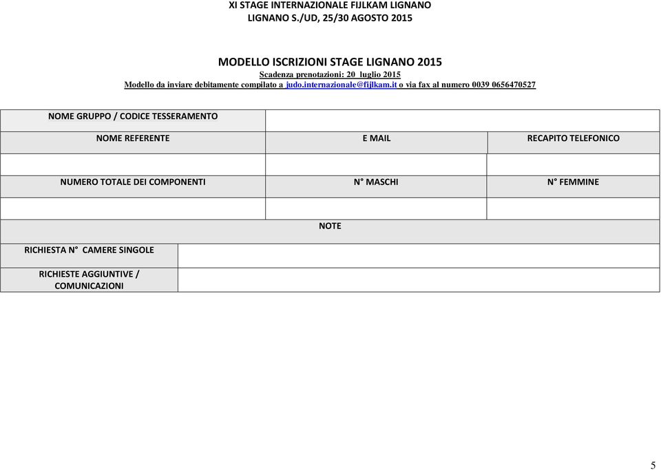 it o via fax al numero 0039 0656470527 NOME GRUPPO / CODICE TESSERAMENTO NOME REFERENTE E MAIL