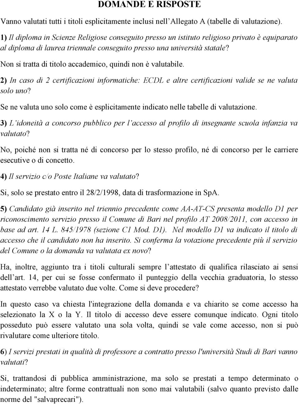 Non si tratta di titolo accademico, quindi non è valutabile. 2) In caso di 2 certificazioni informatiche: ECDL e altre certificazioni valide se ne valuta solo uno?