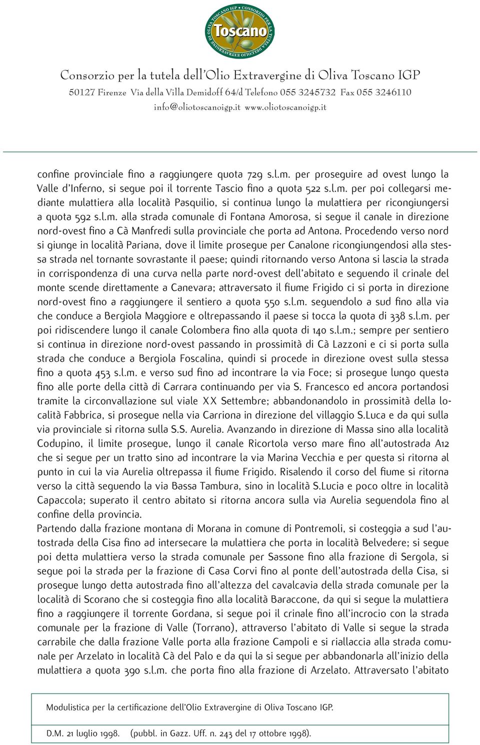 Procedendo verso nord si giunge in località Pariana, dove il limite prosegue per Canalone ricongiungendosi alla stessa strada nel tornante sovrastante il paese; quindi ritornando verso Antona si