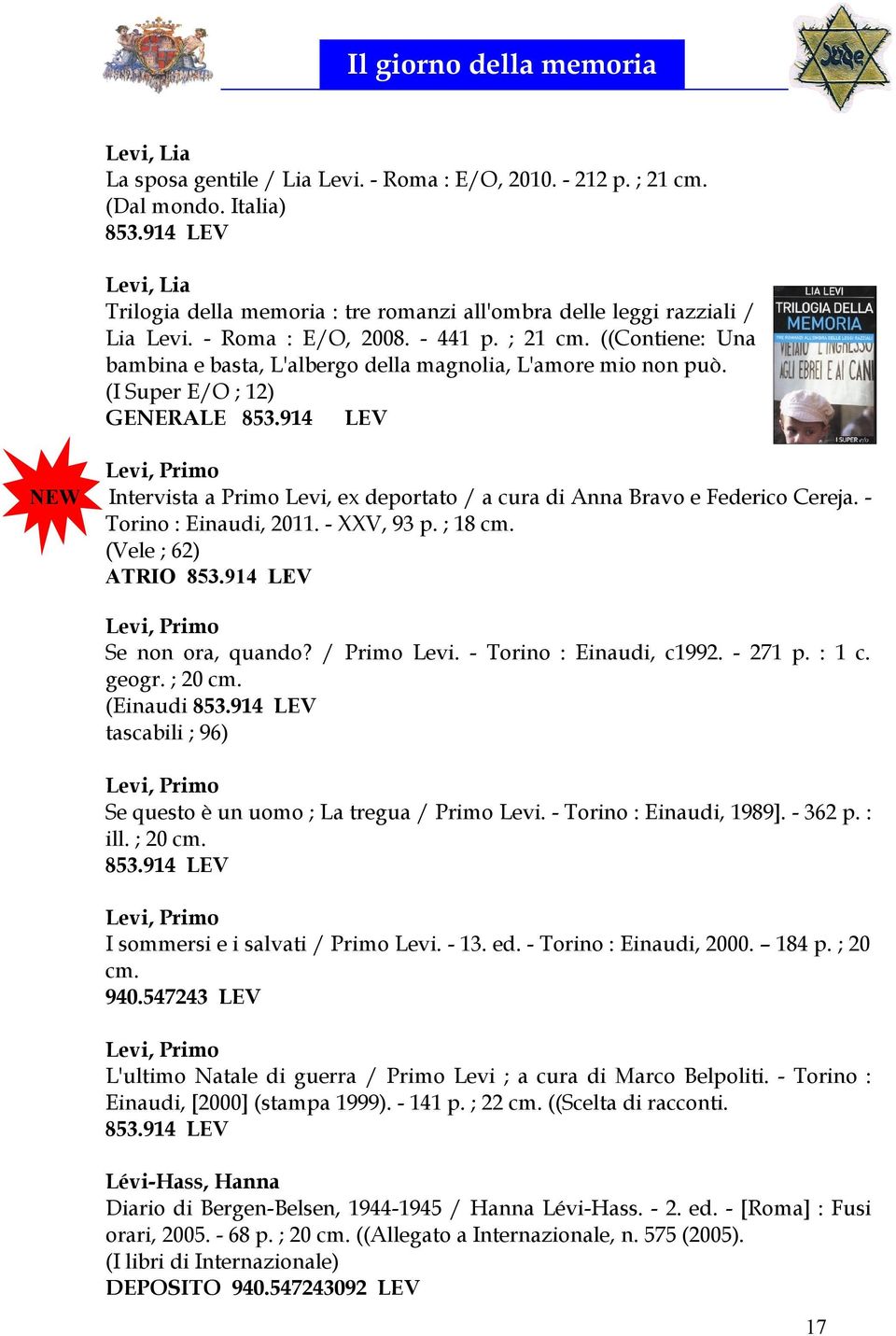 914 LEV Levi, Primo NEW Intervista a Primo Levi, ex deportato / a cura di Anna Bravo e Federico Cereja. - Torino : Einaudi, 2011. - XXV, 93 p. ; 18 cm. (Vele ; 62) ATRIO 853.