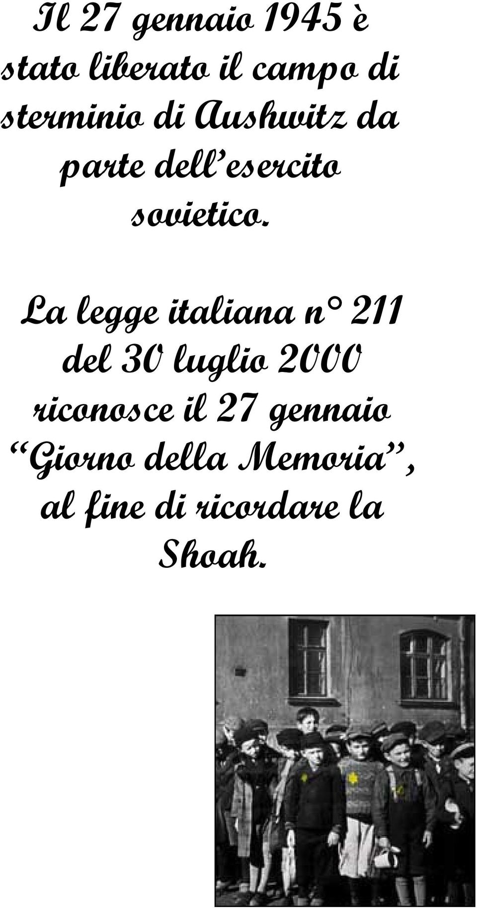 La legge italiana n 211 del 30 luglio 2000 riconosce il