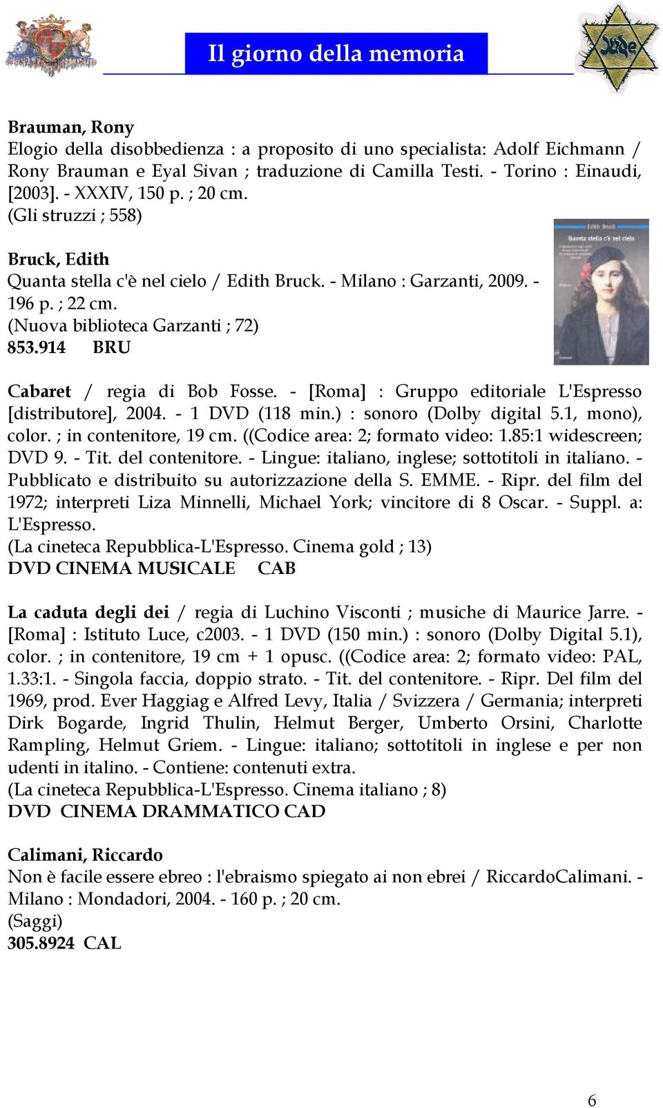 914 BRU Cabaret / regia di Bob Fosse. - [Roma] : Gruppo editoriale L'Espresso [distributore], 2004. - 1 DVD (118 min.) : sonoro (Dolby digital 5.1, mono), color. ; in contenitore, 19 cm.