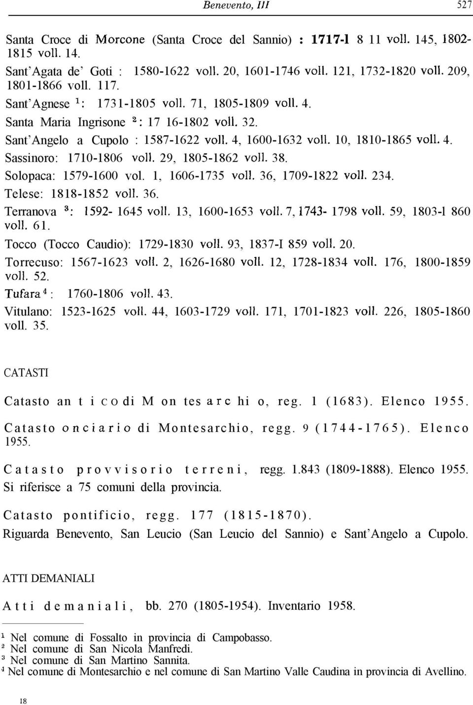 10, 1810-1865 voli. 4. Sassinoro: 1710-1806 ~011. 29, 1805-1862 ~011. 38. Solopaca: 1579-1600 vol. 1, 1606-1735 ~011. 36, 1709-1822 ~011. 234. Telese: 1818-1852 ~011. 36. Terranova 3: 1592-1645 ~011.