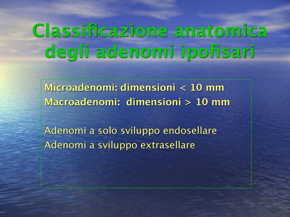 Macroadenomi: dimensioni > 10 mm Adenomi a