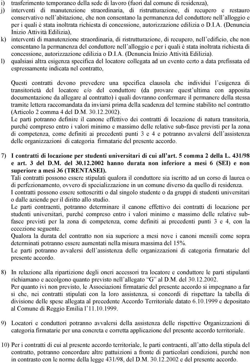 (Denuncia Inizio Attività Edilizia), k) interventi di manutenzione straordinaria, di ristrutturazione, di recupero, nell edificio, che non consentano la permanenza del conduttore nell alloggio e per