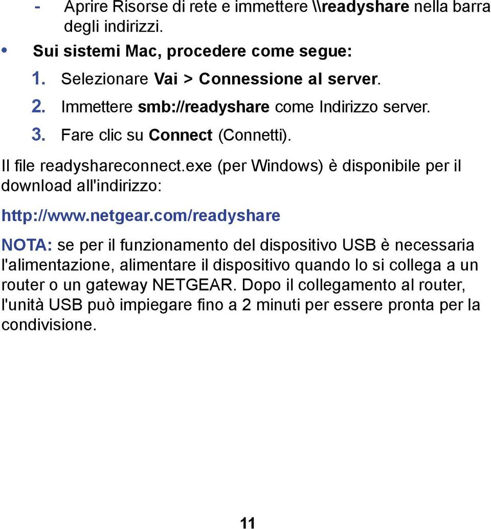 exe (per Windows) è disponibile per il download all'indirizzo: http://www.netgear.