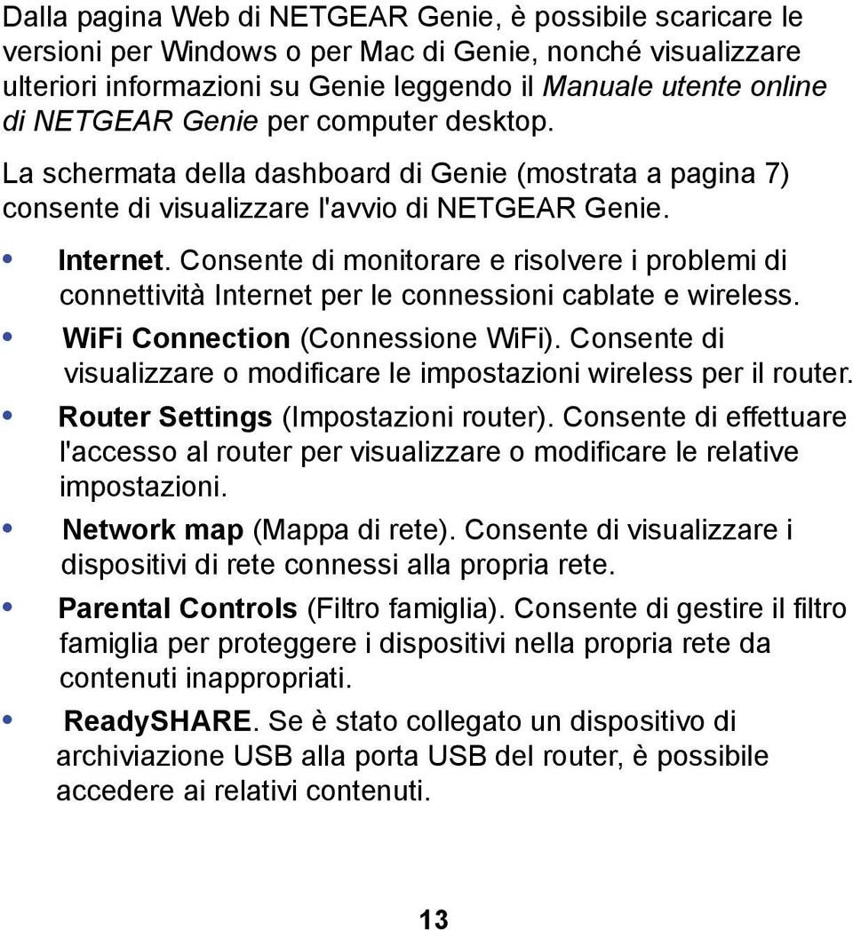 Consente di monitorare e risolvere i problemi di connettività Internet per le connessioni cablate e wireless. WiFi Connection (Connessione WiFi).