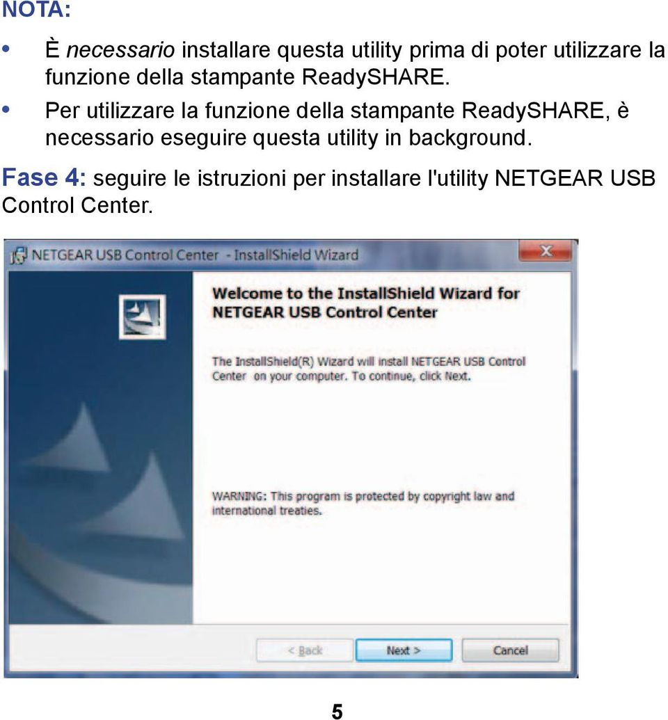 Per utilizzare la funzione della stampante ReadySHARE, è necessario