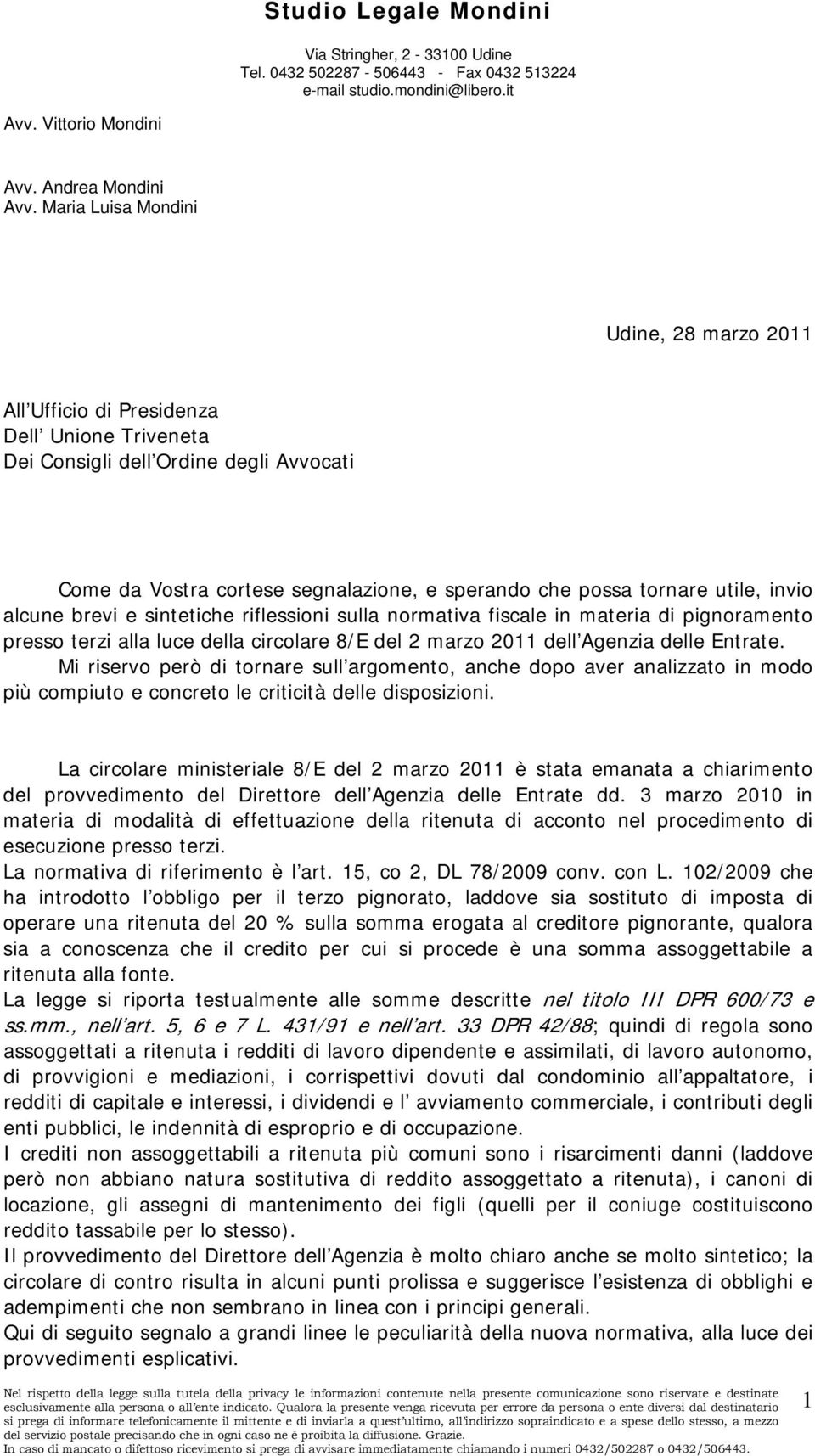 utile, invio alcune brevi e sintetiche riflessioni sulla normativa fiscale in materia di pignoramento presso terzi alla luce della circolare 8/E del 2 marzo 2011 dell Agenzia delle Entrate.