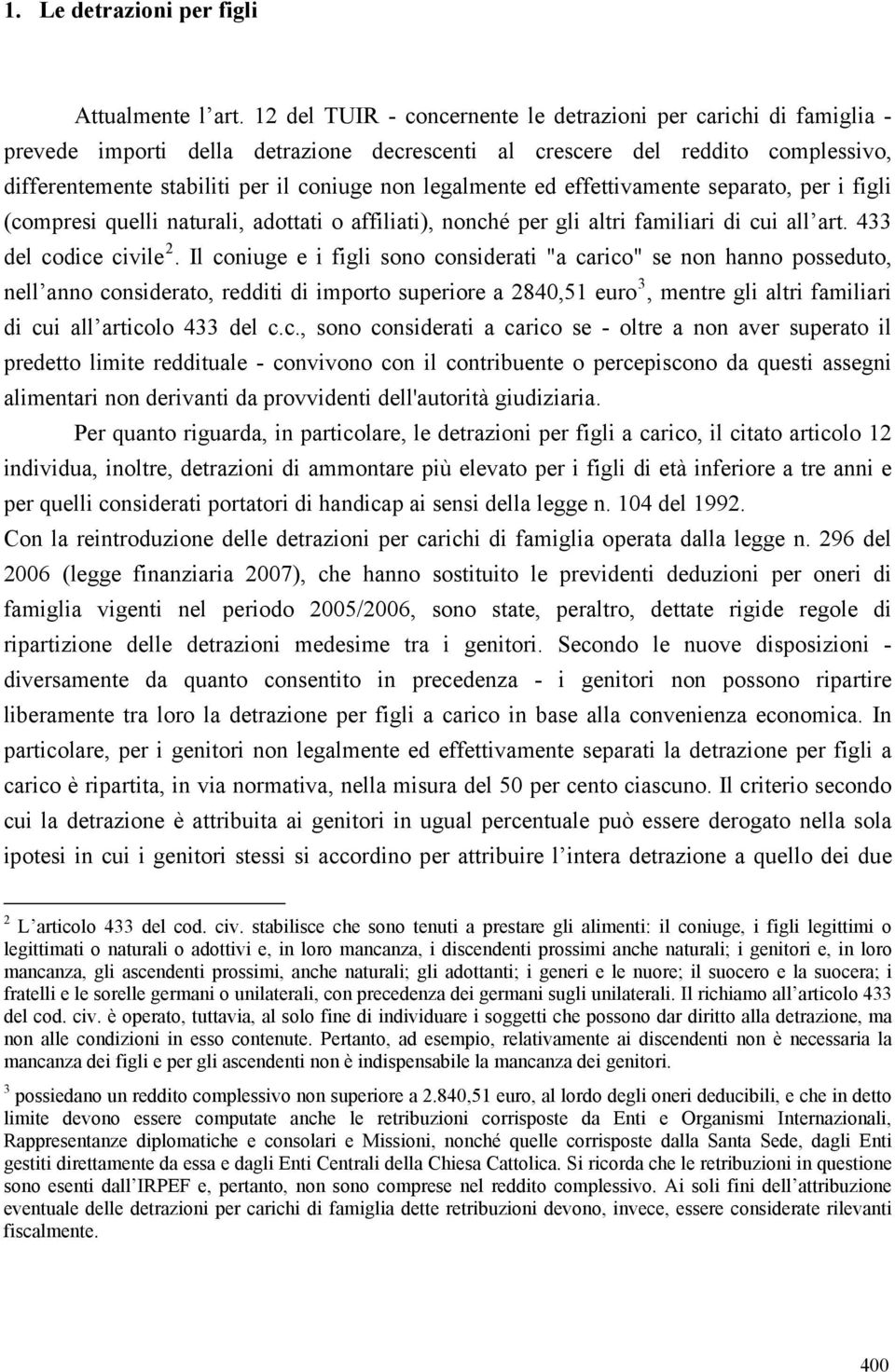 legalmente ed effettivamente separato, per i figli (compresi quelli naturali, adottati o affiliati), nonché per gli altri familiari di cui all art. 433 del codice civile 2.