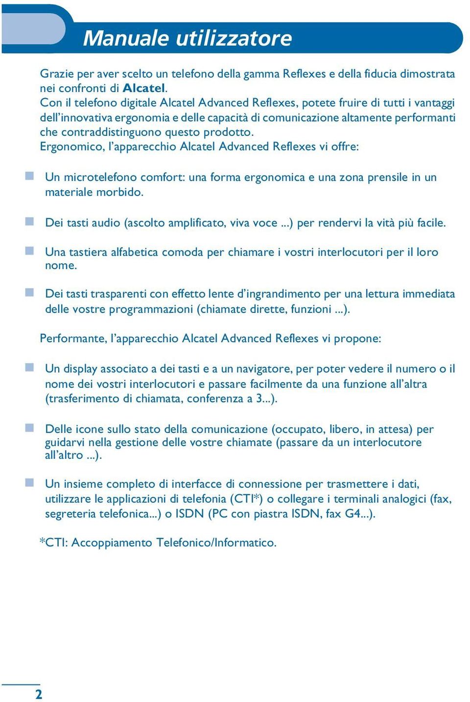 Ergnmic, l apparecchi Alcatel Advanced Reflexes vi ffre: Un micrtelefn cmfrt: una frma ergnmica e una zna prensile in un materiale mrbid. Dei tasti audi (asclt amplificat, viva vce.