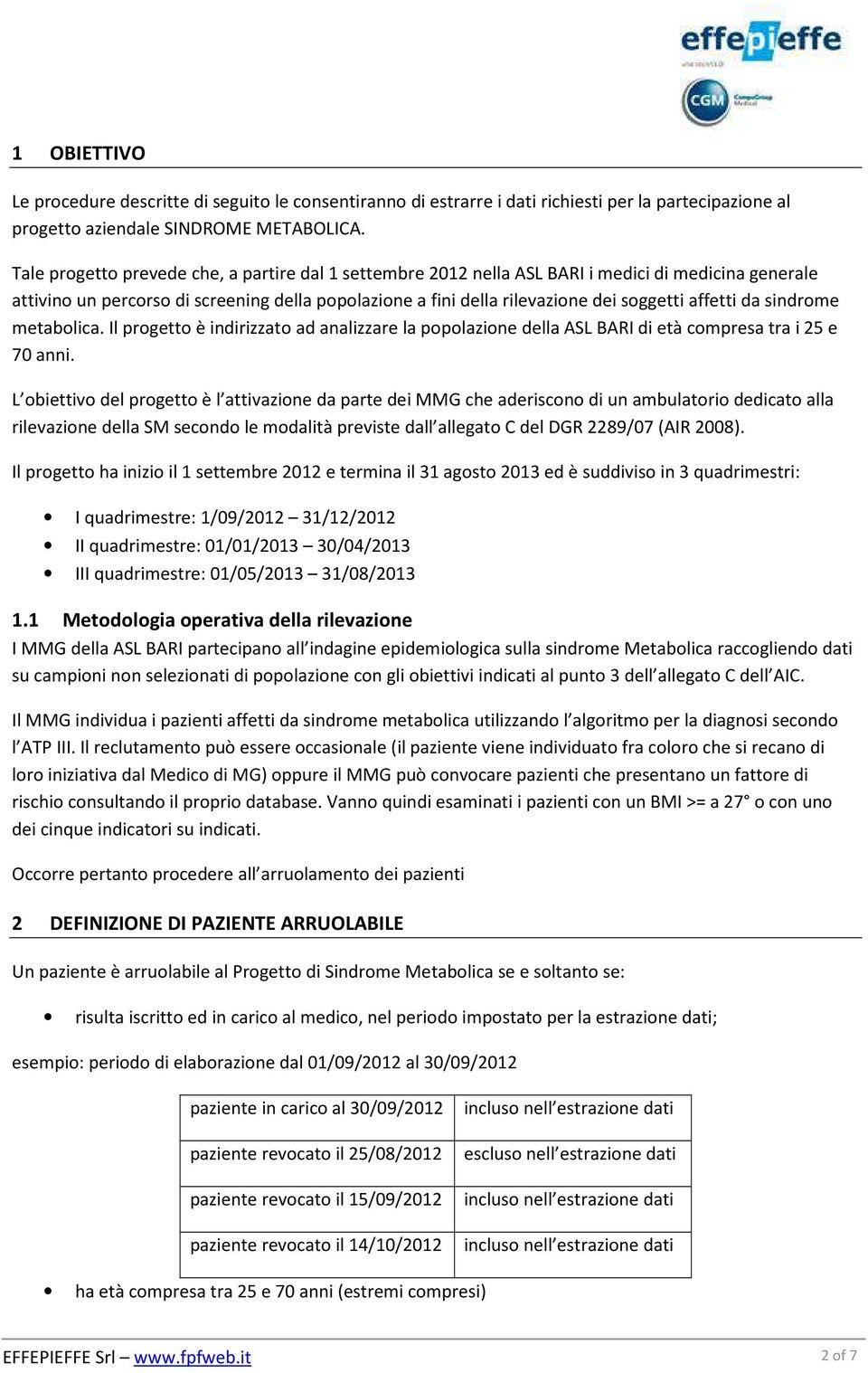 affetti da sindrome metabolica. Il progetto è indirizzato ad analizzare la popolazione della ASL BARI di età compresa tra i 25 e 70 anni.