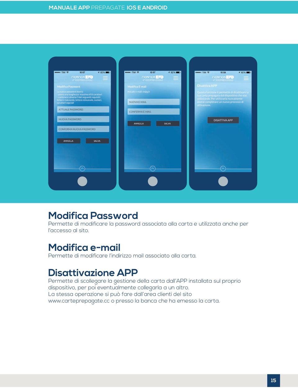 Disattivazione APP Permette di scollegare la gestione della carta dall APP installata sul proprio dispositivo, per poi