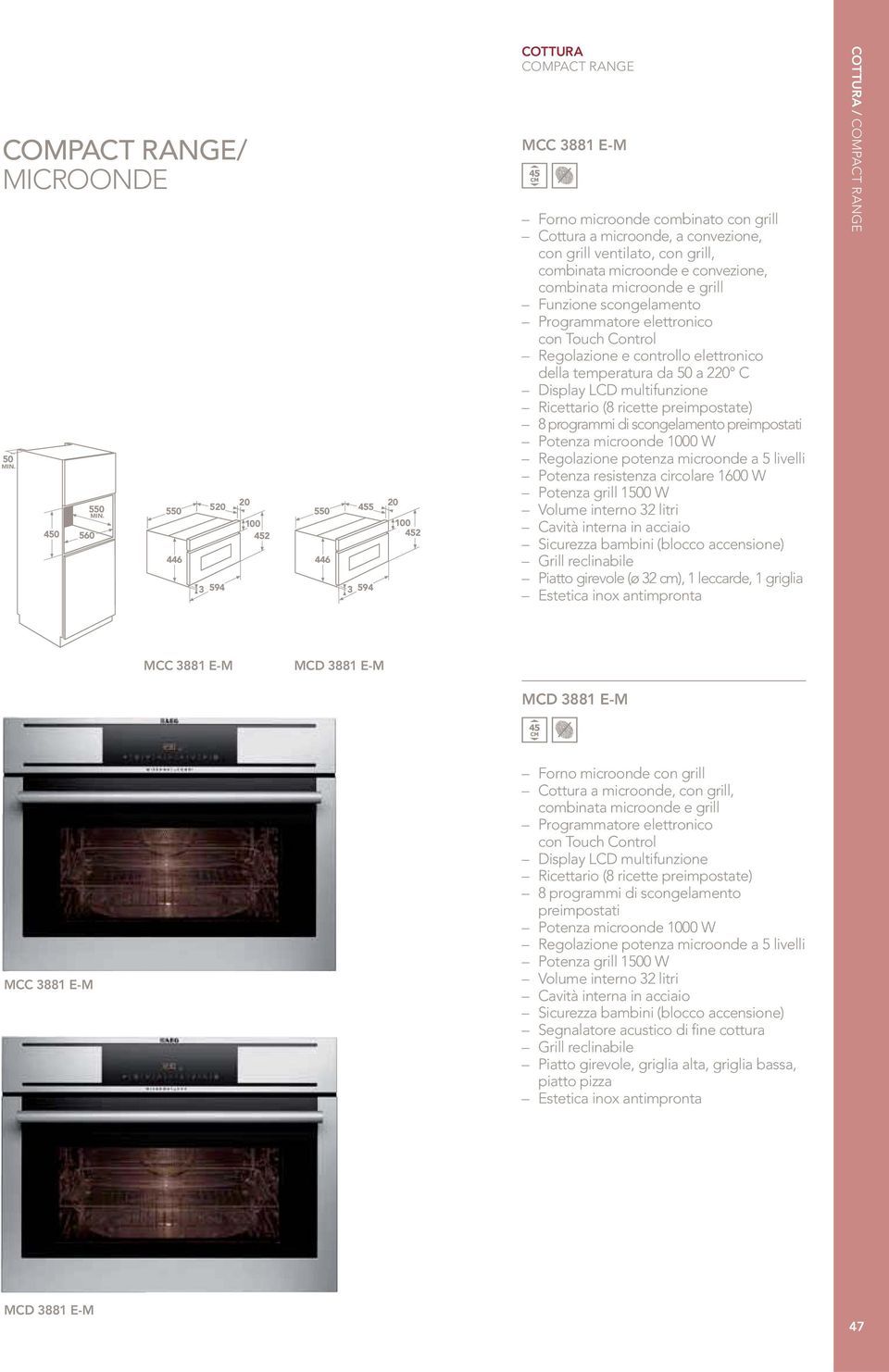 a 220 C Display LCD multifunzione Ricettario (8 ricette preimpostate) 8 programmi di scongelamento preimpostati Potenza microonde 1000 W Regolazione potenza microonde a 5 livelli Potenza resistenza