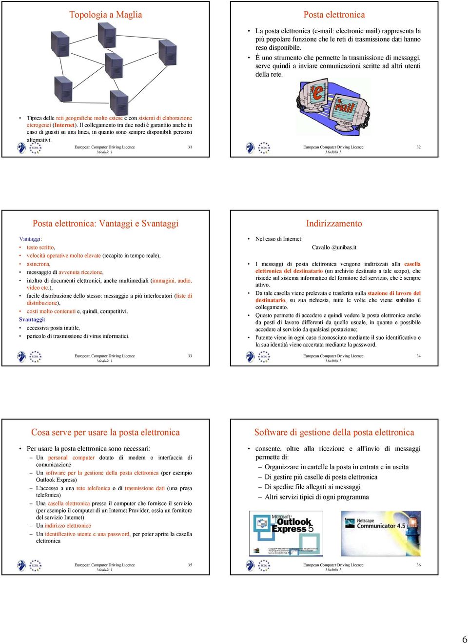 Tipica delle reti geografiche molto estese e con sistemi di elaborazione eterogenei (Internet).