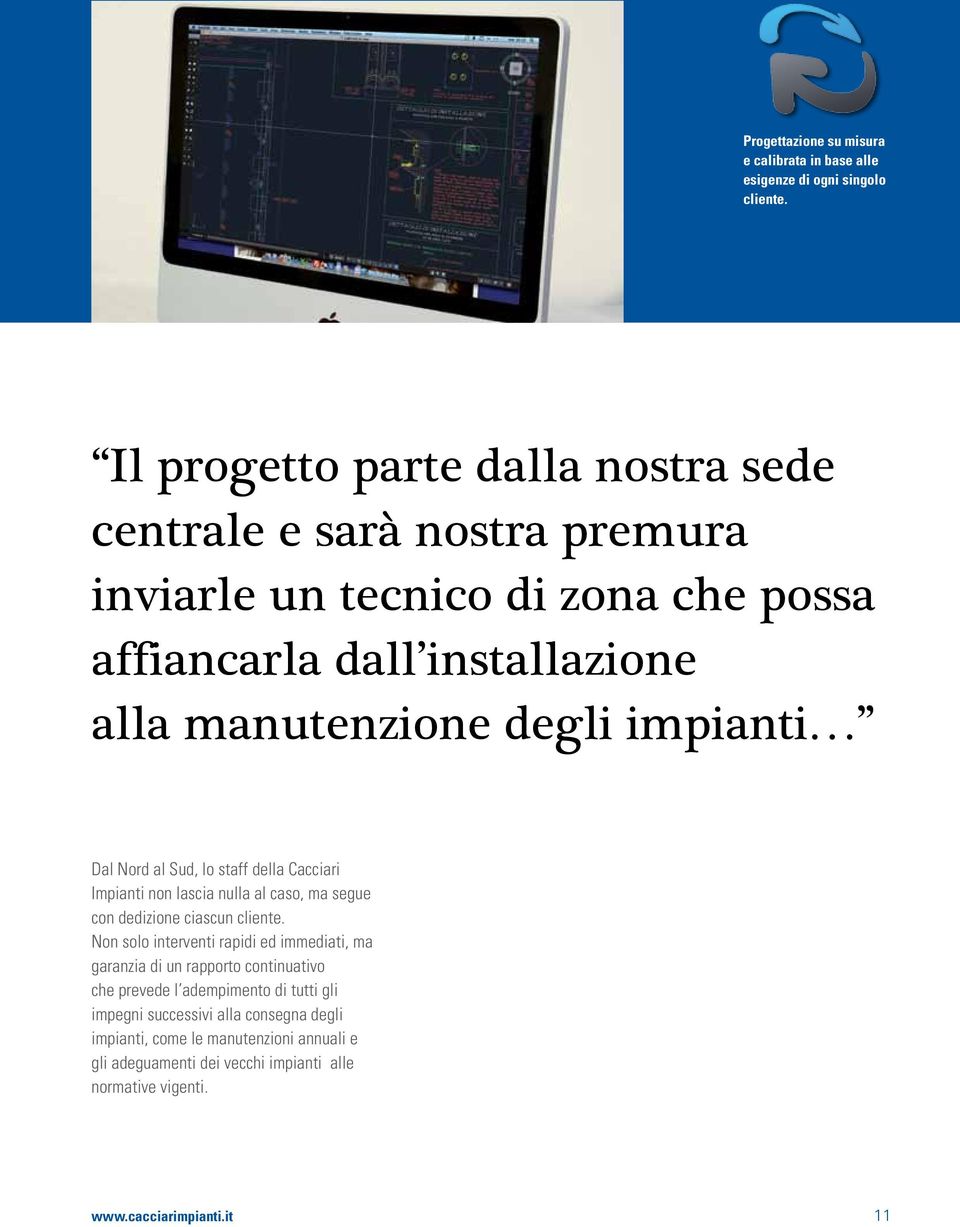 impianti Dal Nord al Sud, lo staff della Cacciari Impianti non lascia nulla al caso, ma segue con dedizione ciascun cliente.