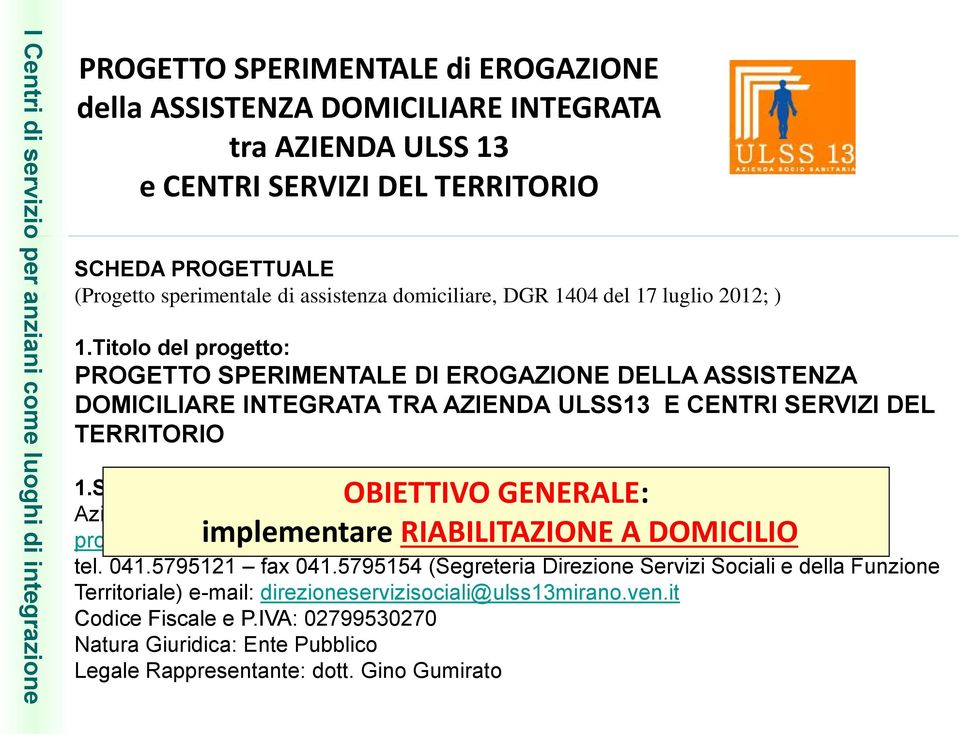 Soggetto proponente il progetto Azienda Unità Locale Socio-Sanitaria n. 13 di Mirano Ve protocollo.ulss13mirano@pecveneto.it implementare RIABILITAZIONE A DOMICILIO tel. 041.5795121 fax 041.