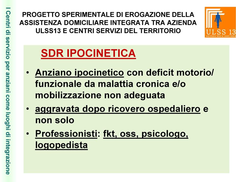 con deficit motorio/ funzionale da malattia cronica e/o mobilizzazione non adeguata