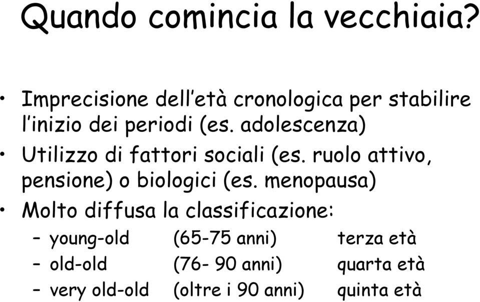 adolescenza) Utilizzo di fattori sociali (es. ruolo attivo, pensione) o biologici (es.