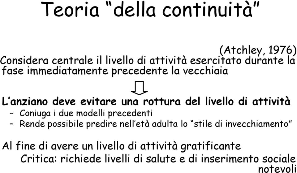 Coniuga i due modelli precedenti Rende possibile predire nell età adulta lo stile di invecchiamento Al fine