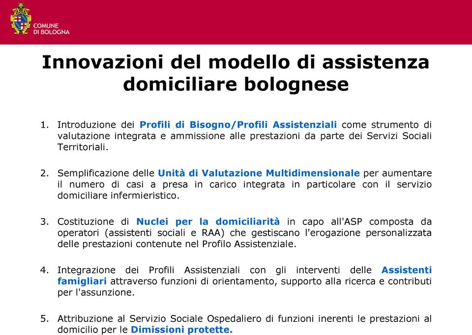 Semplificazione delle Unità di Valutazione Multidimensionale per aumentare il numero di casi a presa in carico integrata in particolare con il servizio domiciliare infermieristico. 3.