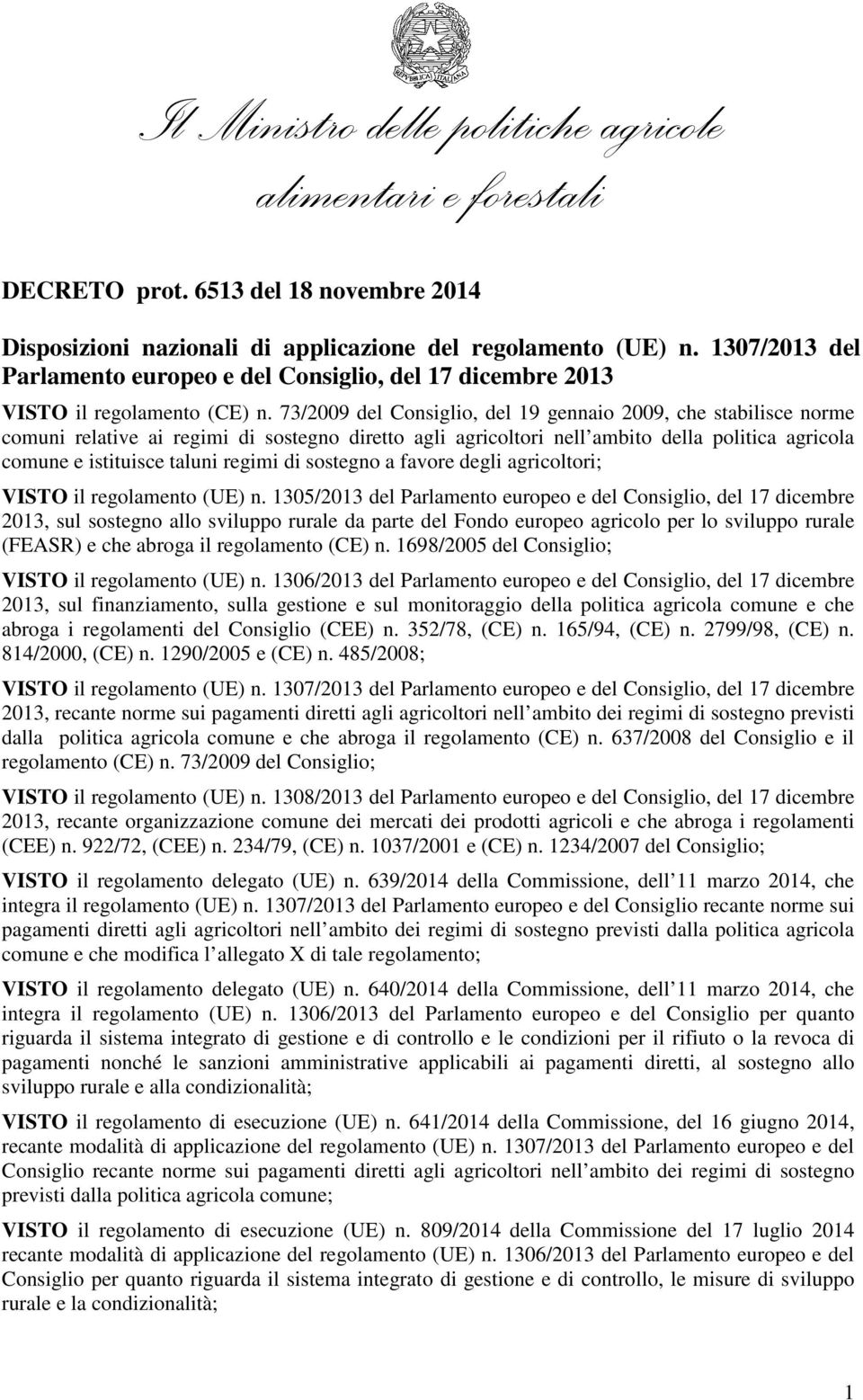 73/2009 del Consiglio, del 19 gennaio 2009, che stabilisce norme comuni relative ai regimi di sostegno diretto agli agricoltori nell ambito della politica agricola comune e istituisce taluni regimi