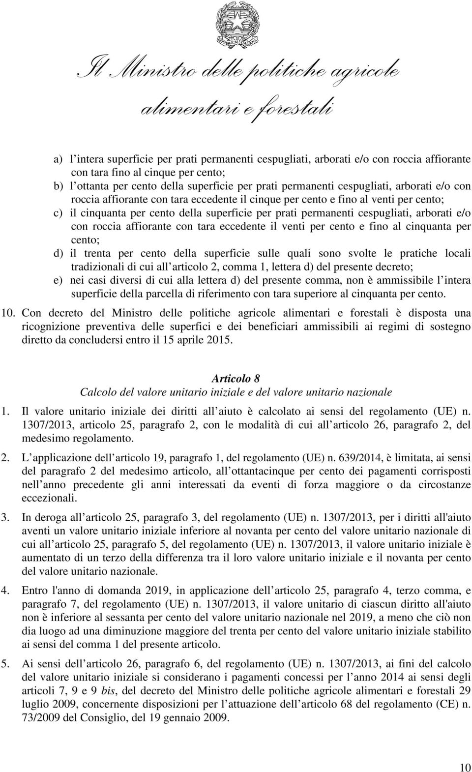 e/o con roccia affiorante con tara eccedente il venti per cento e fino al cinquanta per cento; d) il trenta per cento della superficie sulle quali sono svolte le pratiche locali tradizionali di cui