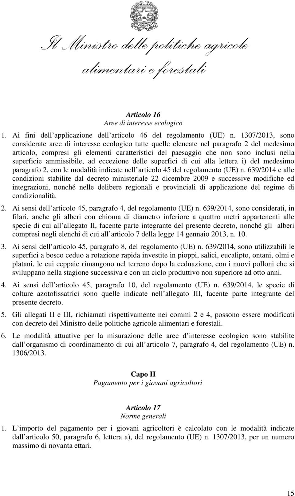 superficie ammissibile, ad eccezione delle superfici di cui alla lettera i) del medesimo paragrafo 2, con le modalità indicate nell articolo 45 del regolamento (UE) n.