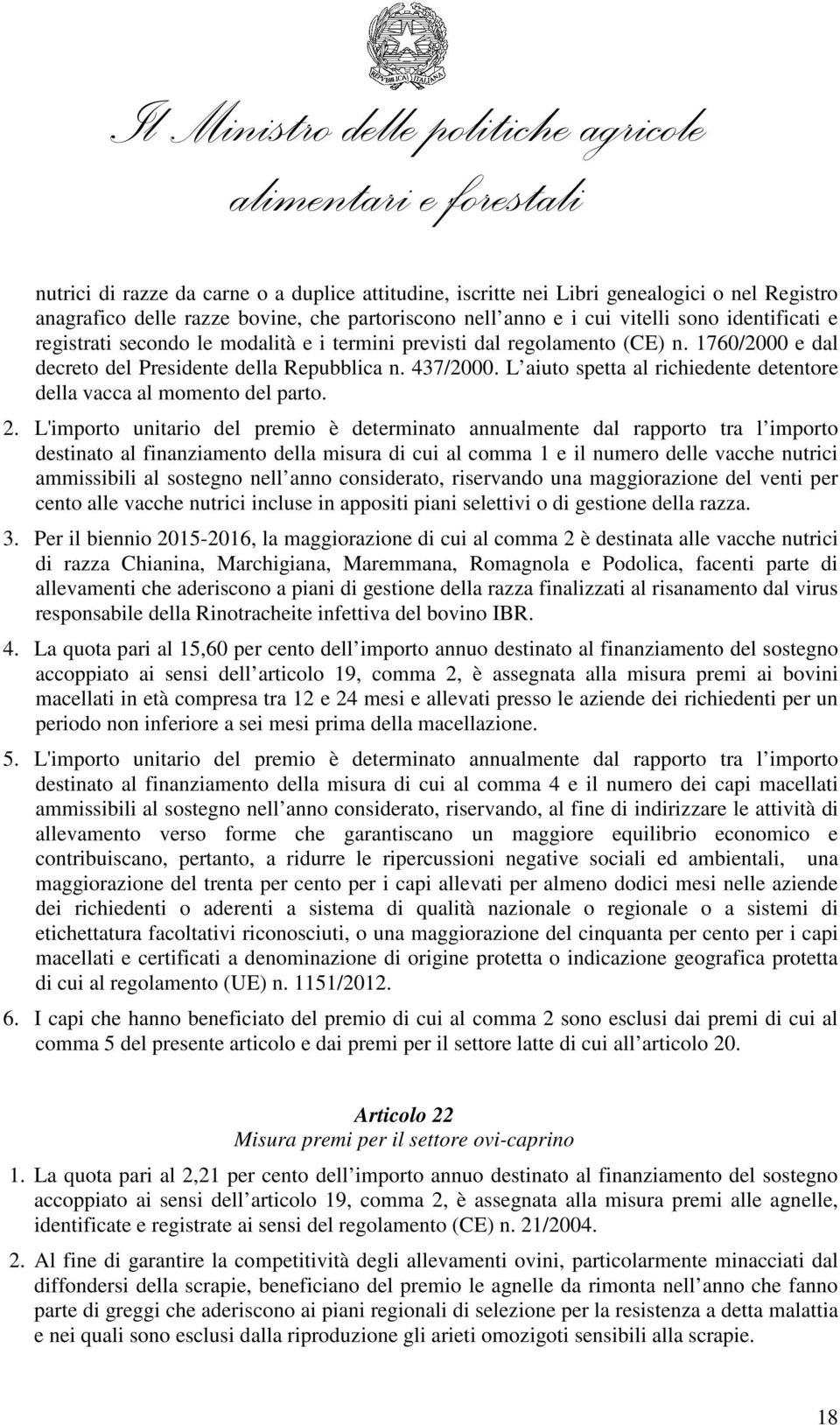 L aiuto spetta al richiedente detentore della vacca al momento del parto. 2.