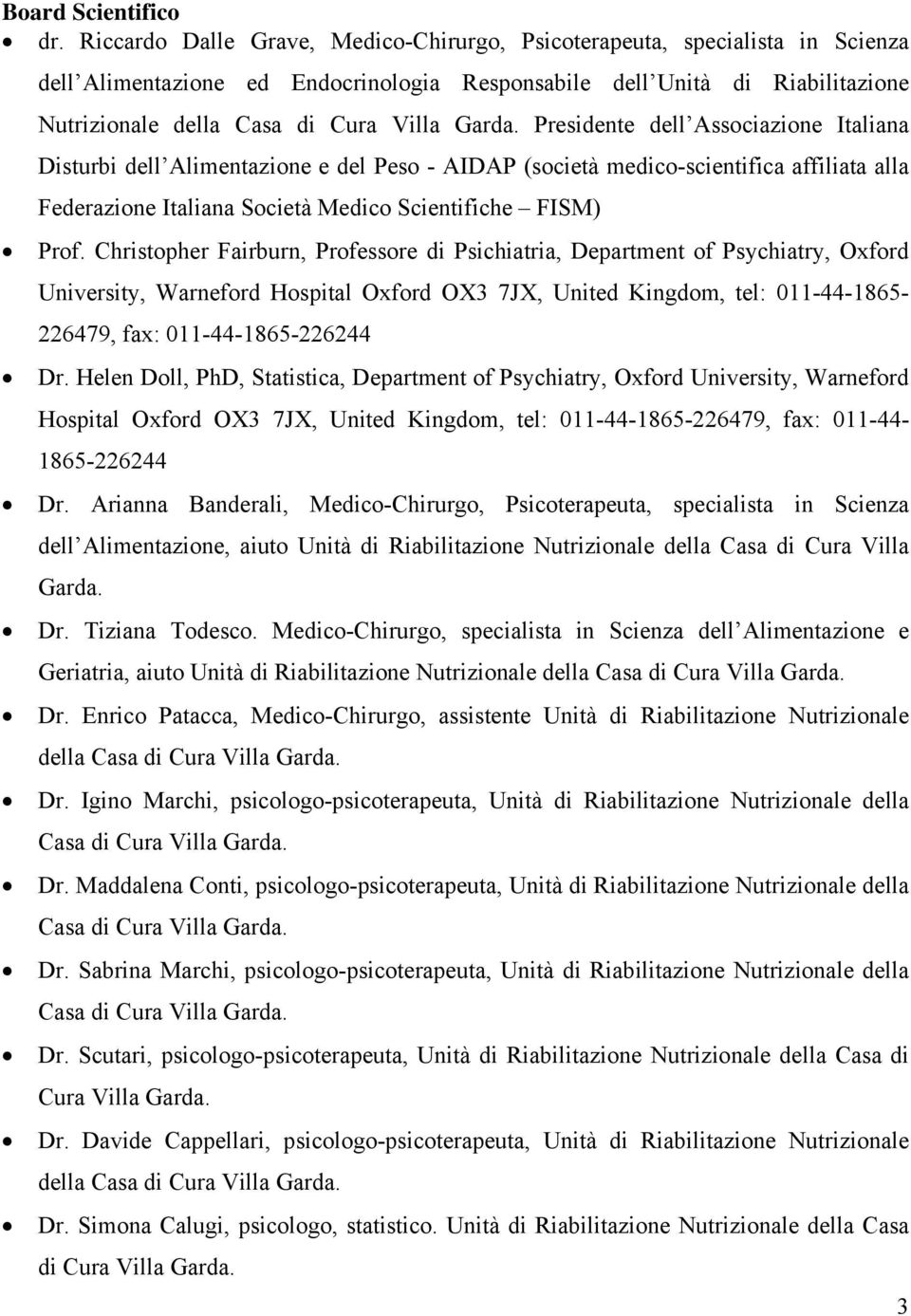 Garda. Presidente dell Associazione Italiana Disturbi dell Alimentazione e del Peso - AIDAP (società medico-scientifica affiliata alla Federazione Italiana Società Medico Scientifiche FISM) Prof.