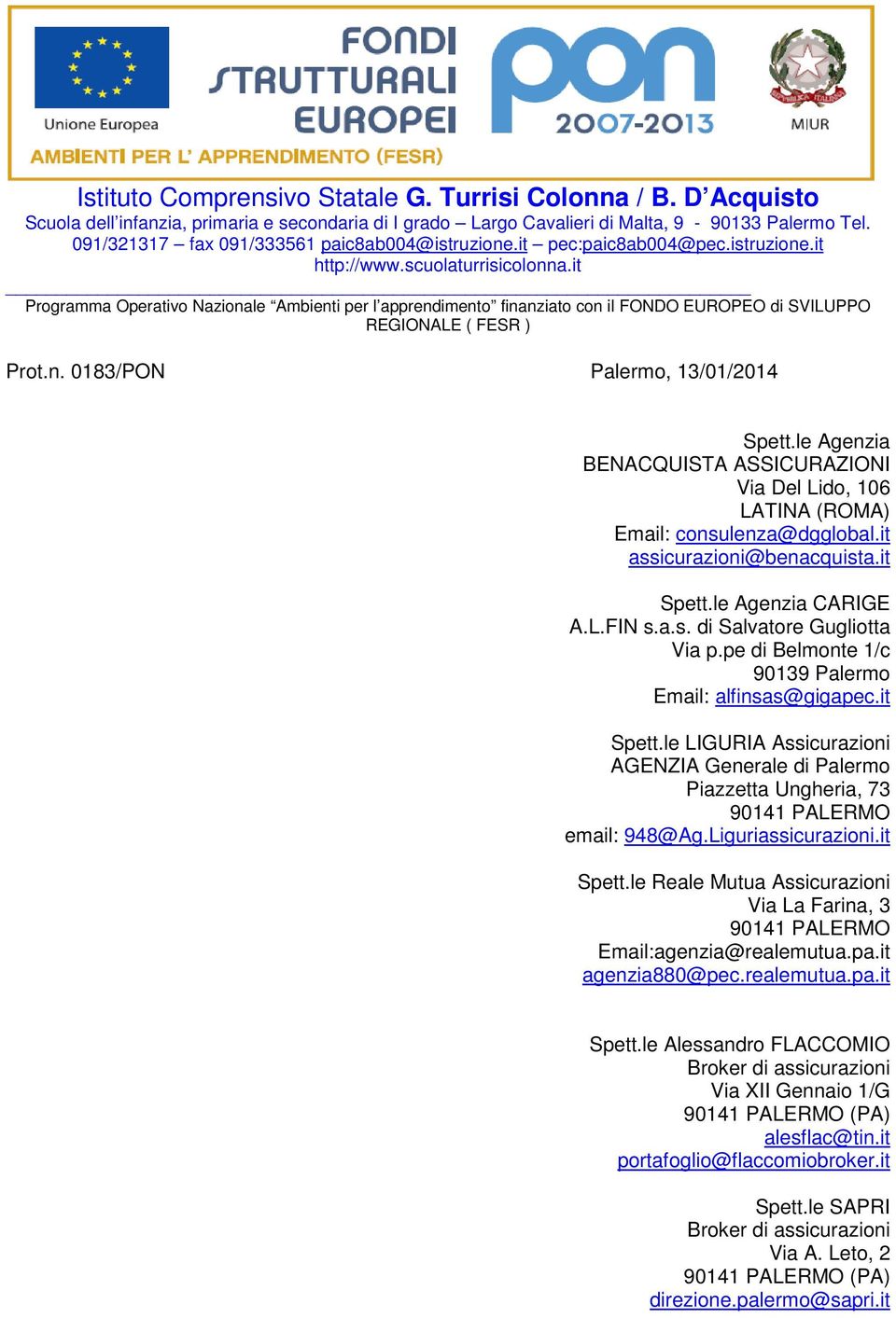 it Programma Operativo Nazionale Ambienti per l apprendimento finanziato con il FONDO EUROPEO di SVILUPPO REGIONALE ( FESR ) Prot.n. 0183/PON Palermo, 13/01/2014 Spett.