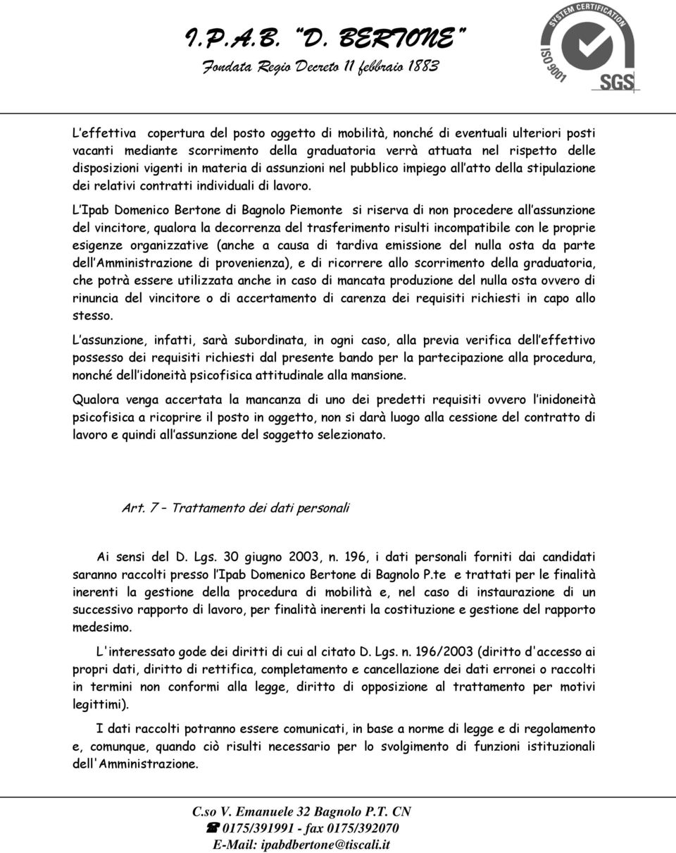 L Ipab Domenico Bertone di Bagnolo Piemonte si riserva di non procedere all assunzione del vincitore, qualora la decorrenza del trasferimento risulti incompatibile con le proprie esigenze