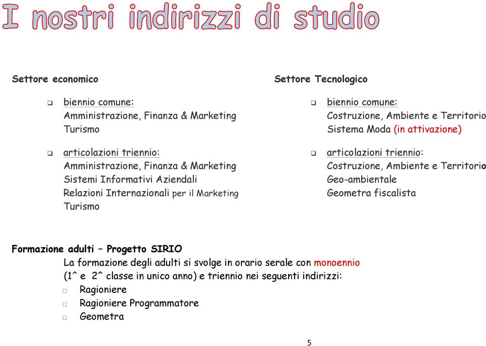 Tecnologico! biennio comune: Costruzione, Ambiente e Territorio Sistema Moda (in attivazione)!