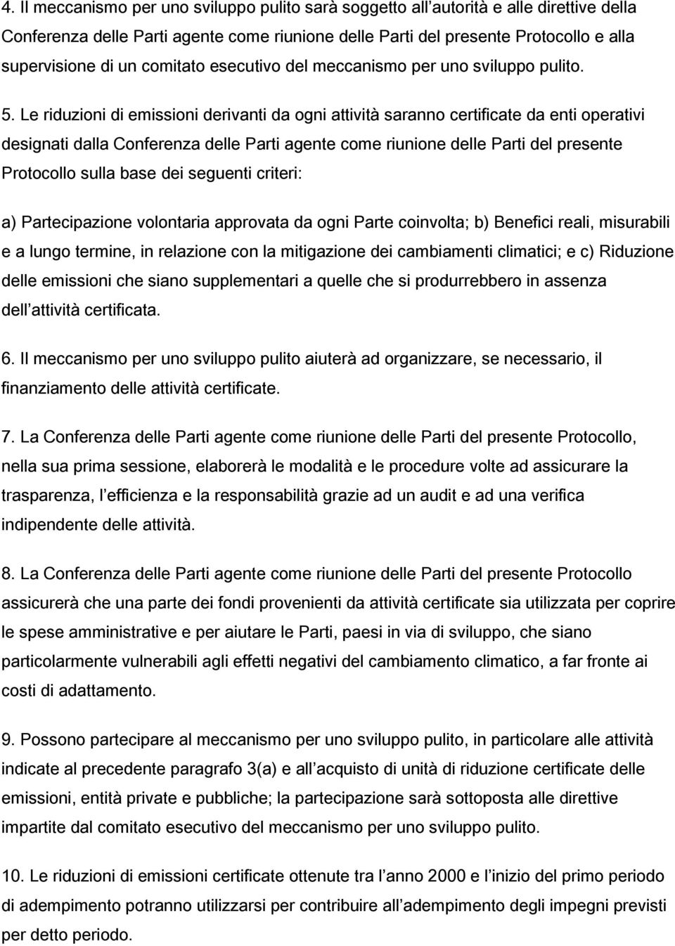 Le riduzioni di emissioni derivanti da ogni attività saranno certificate da enti operativi designati dalla Conferenza delle Parti agente come riunione delle Parti del presente Protocollo sulla base