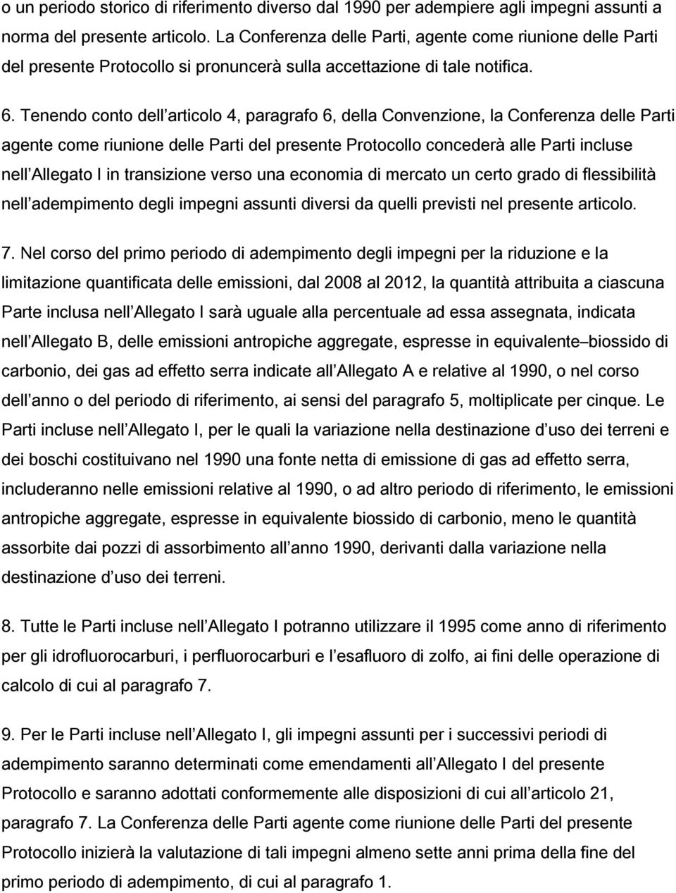 Tenendo conto dell articolo 4, paragrafo 6, della Convenzione, la Conferenza delle Parti agente come riunione delle Parti del presente Protocollo concederà alle Parti incluse nell Allegato I in