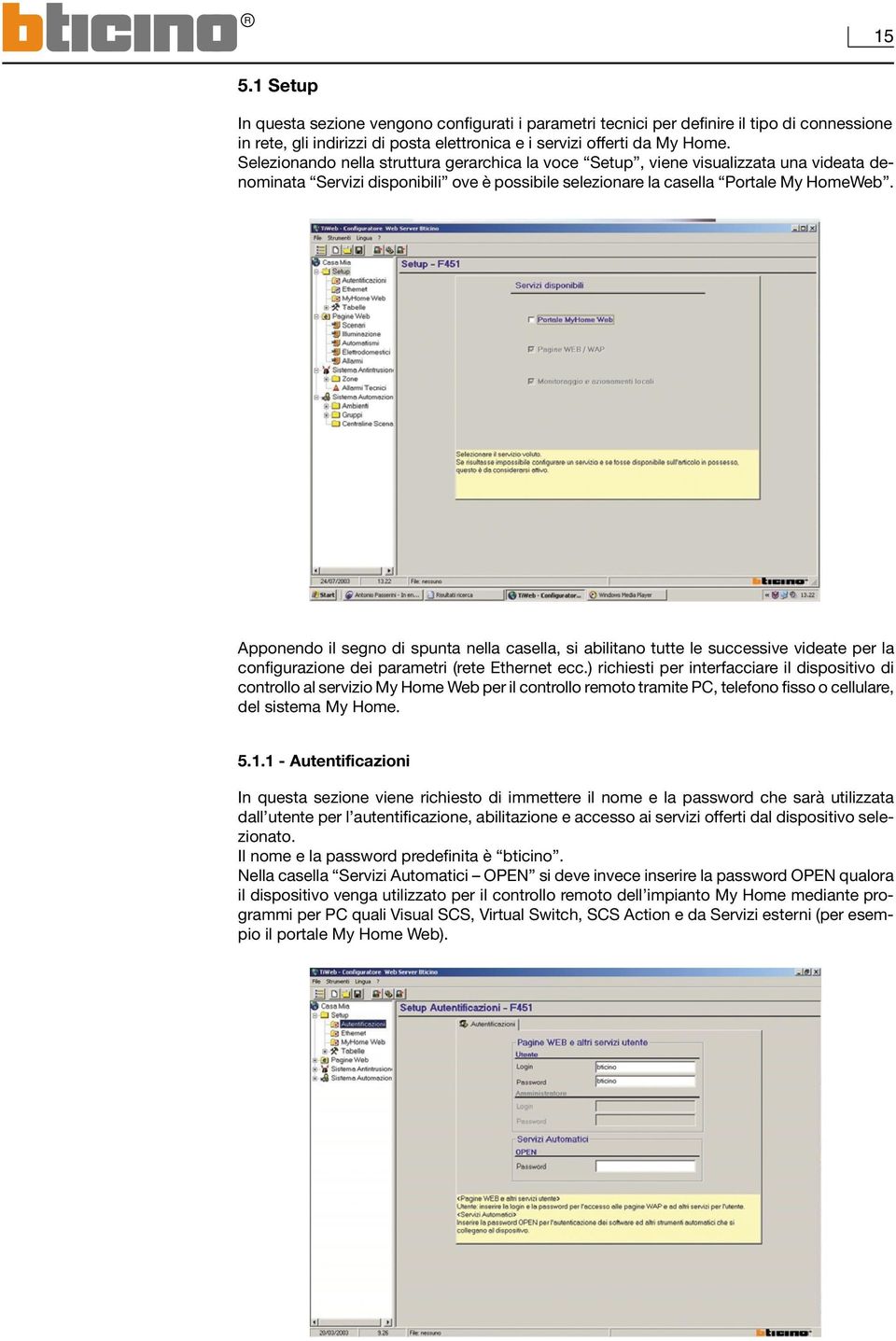 Apponendo il segno di spunta nella casella, si abilitano tutte le successive videate per la configurazione dei parametri (rete Ethernet ecc.