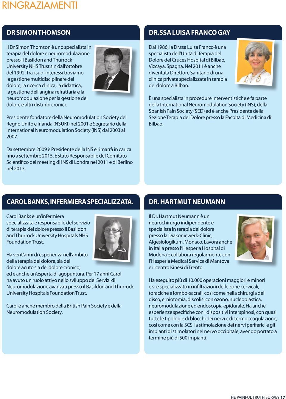 disturbi cronici. Presidente fondatore della Neuromodulation Society del Regno Unito e Irlanda (NSUKI) nel 2001 e Segretario della International Neuromodulation Society (INS) dal 2003 al 2007. DR.