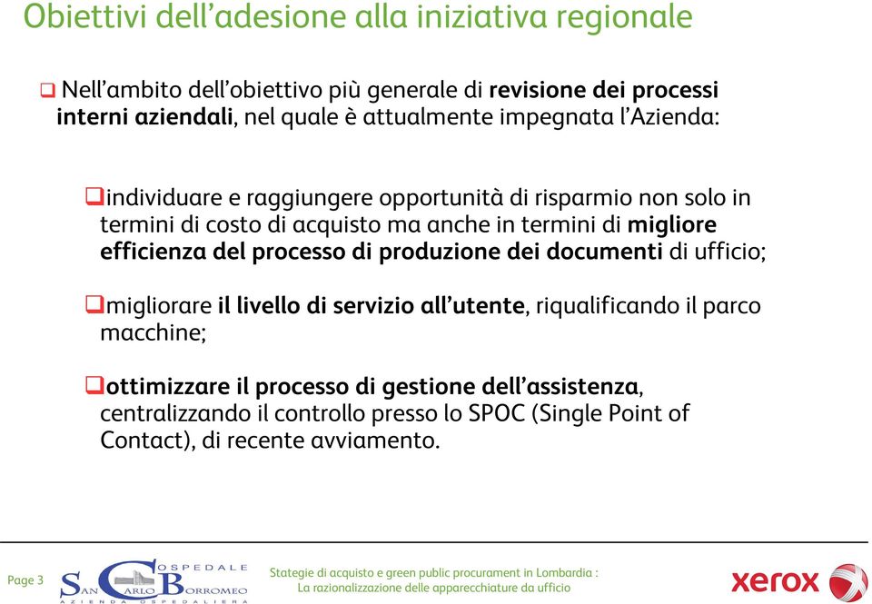 migliore efficienza del processo di produzione dei documenti di ufficio; migliorare il livello di servizio all utente, riqualificando il parco