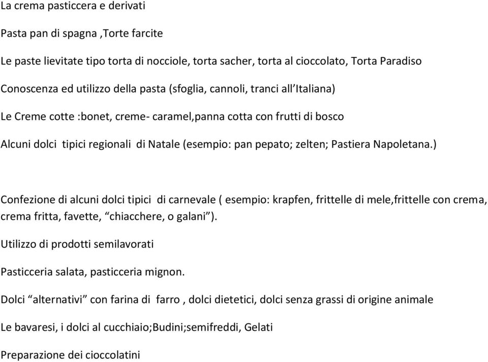 ) Confezione di alcuni dolci tipici di carnevale ( esempio: krapfen, frittelle di mele,frittelle con crema, crema fritta, favette, chiacchere, o galani ).