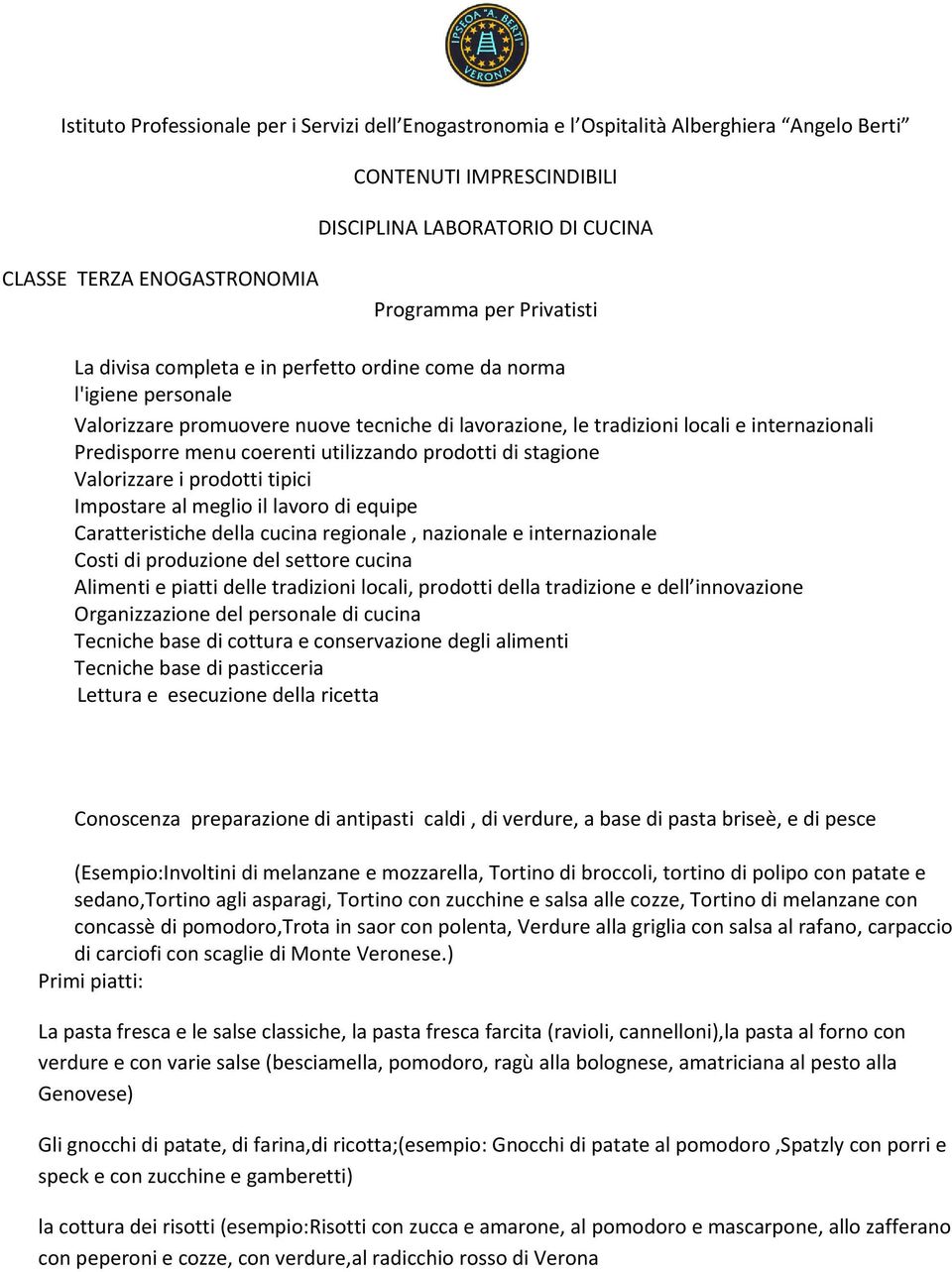 della cucina regionale, nazionale e internazionale Costi di produzione del settore cucina Alimenti e piatti delle tradizioni locali, prodotti della tradizione e dell innovazione Organizzazione del