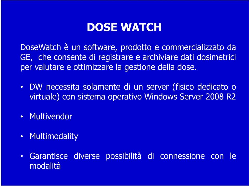 DW necessita solamente di un server (fisico dedicato o virtuale) con sistema operativo