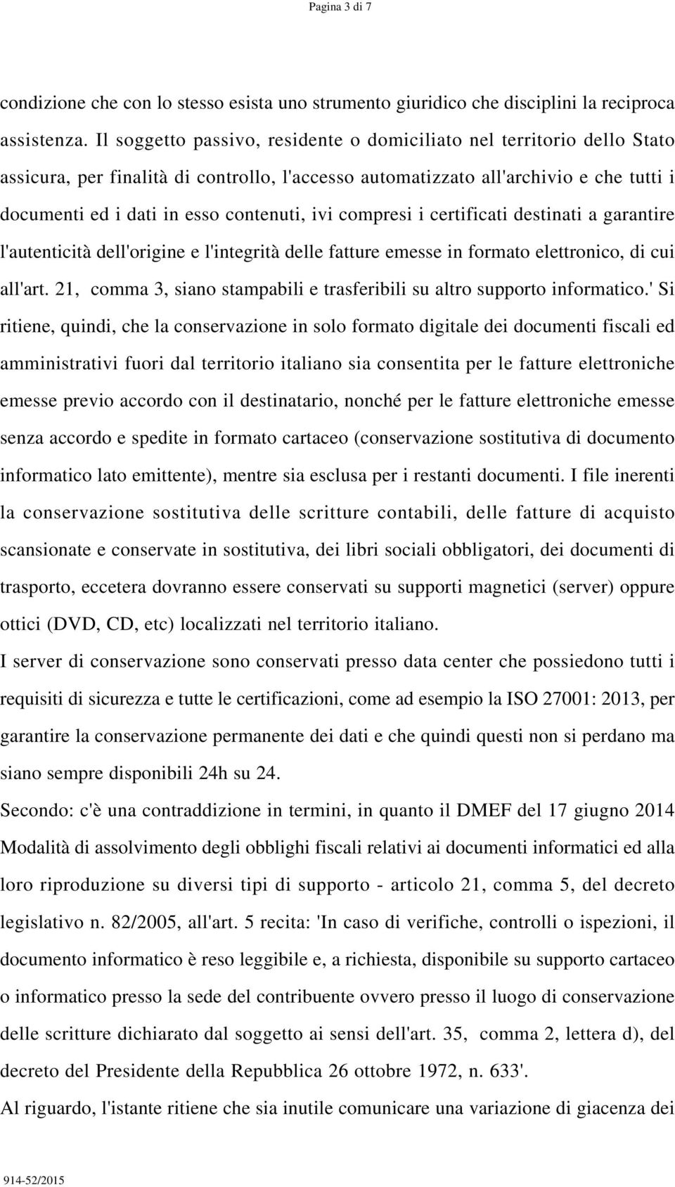 ivi compresi i certificati destinati a garantire l'autenticità dell'origine e l'integrità delle fatture emesse in formato elettronico, di cui all'art.