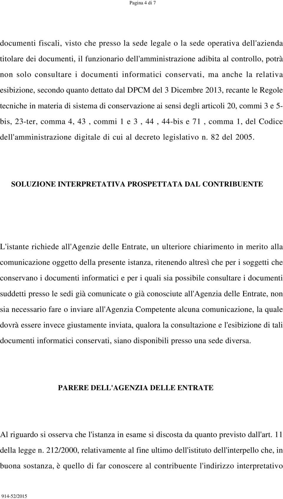 ai sensi degli articoli 20, commi 3 e 5- bis, 23-ter, comma 4, 43, commi 1 e 3, 44, 44-bis e 71, comma 1, del Codice dell'amministrazione digitale di cui al decreto legislativo n. 82 del 2005.