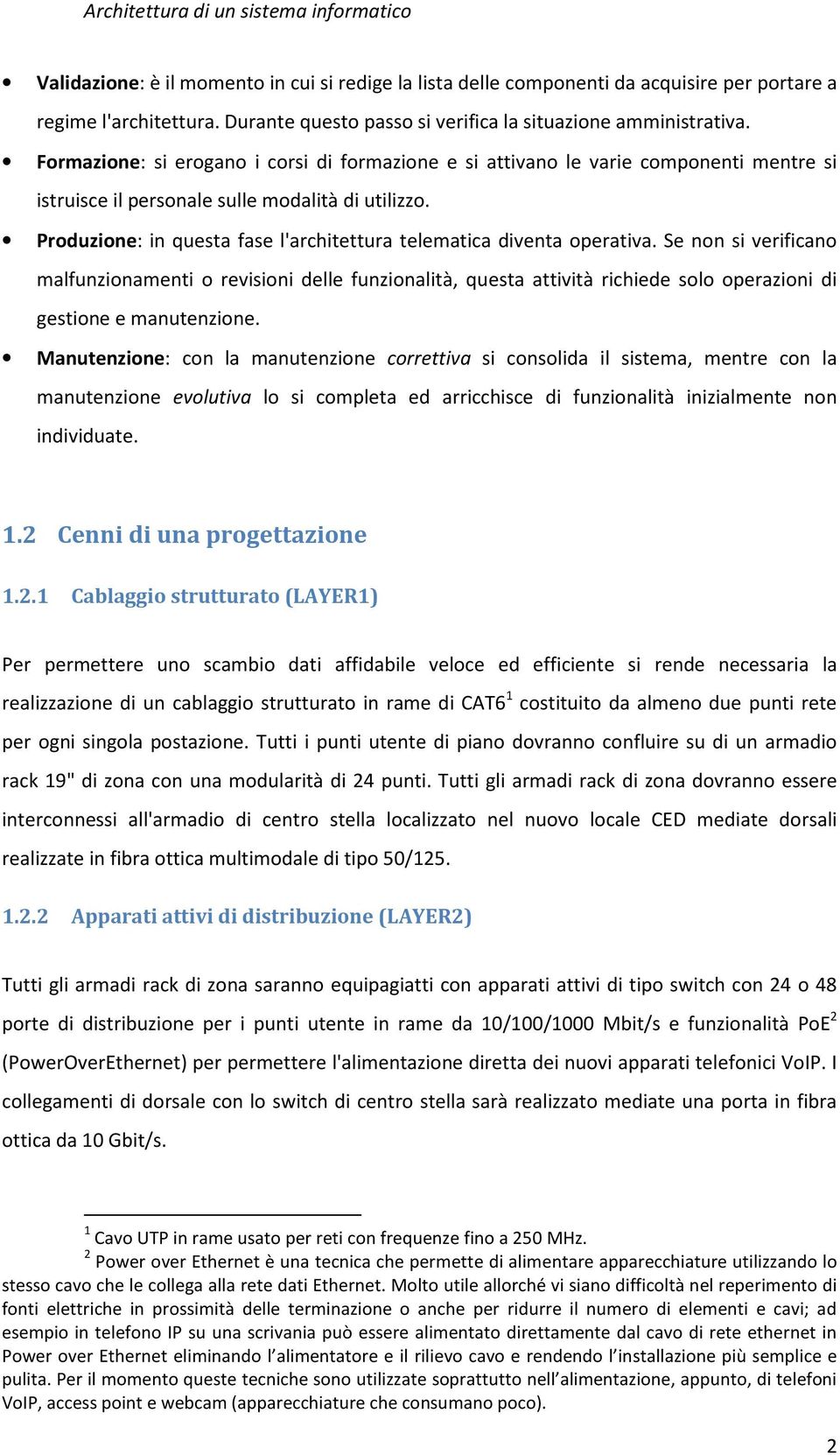 Produzione: in questa fase l'architettura telematica diventa operativa.