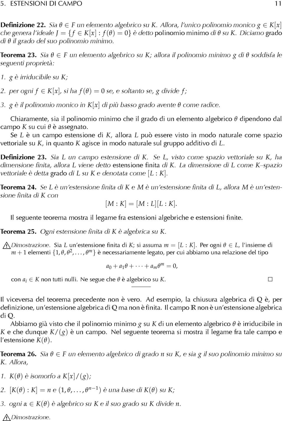 per ogni f K[x], si ha f (θ) = 0 se, e soltanto se, g divide f ; 3. g è il polinomio monico in K[x] di più basso grado avente θ come radice.