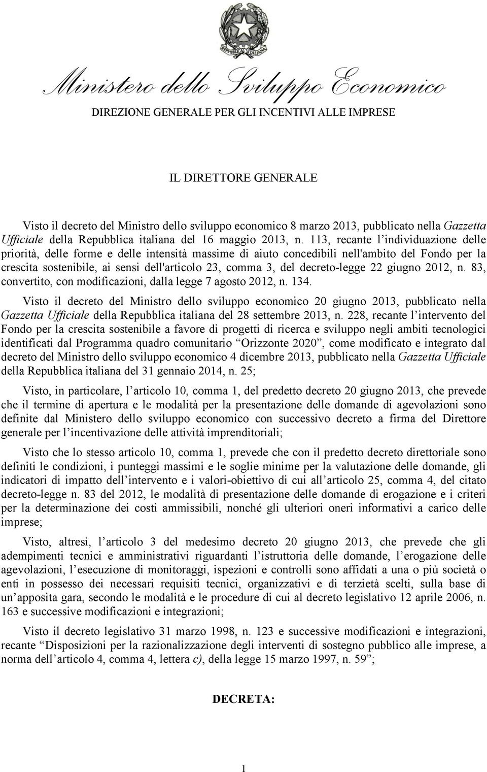 113, recante l individuazione delle priorità, delle forme e delle intensità massime di aiuto concedibili nell'ambito del Fondo per la crescita sostenibile, ai sensi dell'articolo 23, comma 3, del