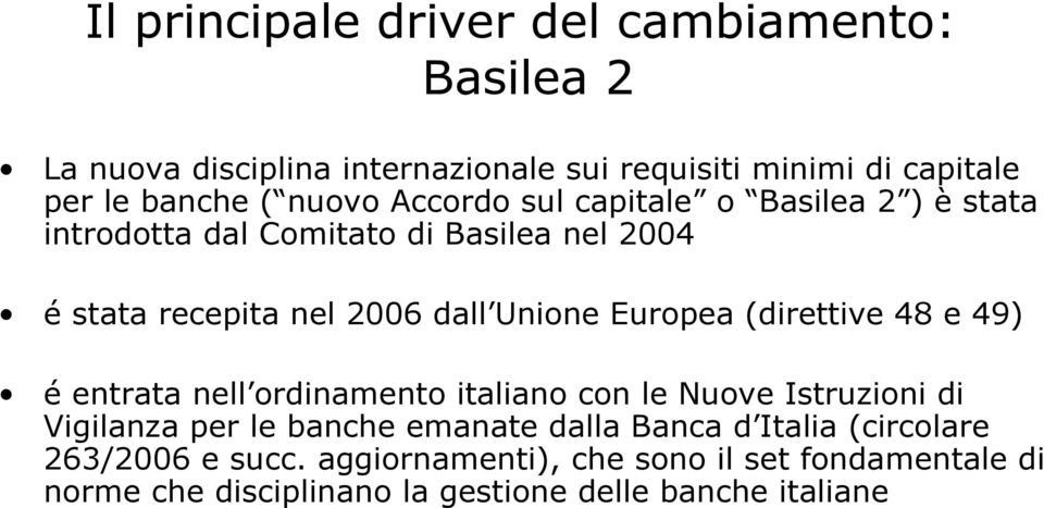 Europea (direttive 48 e 49) é entrata nell ordinamento italiano con le Nuove Istruzioni di Vigilanza per le banche emanate dalla Banca