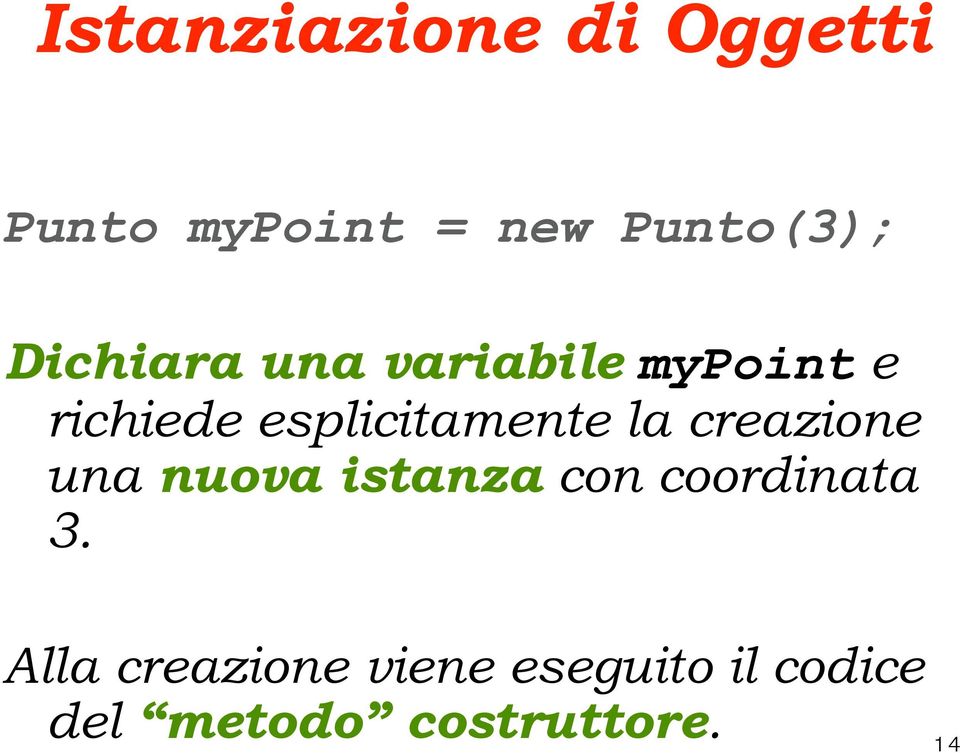 esplicitamente la creazione una nuova istanza con